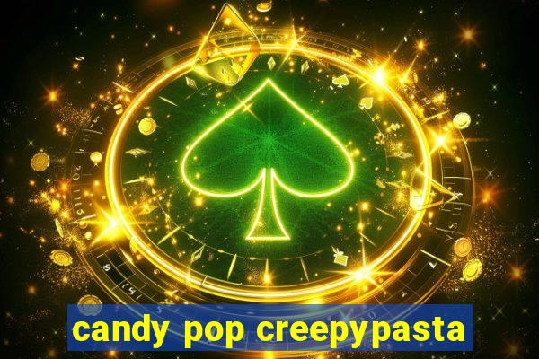 candy pop creepypasta